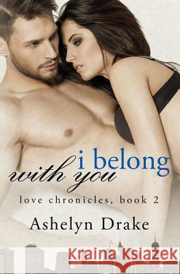 I Belong With You Drake, Ashelyn 9781548423322 Createspace Independent Publishing Platform - książka