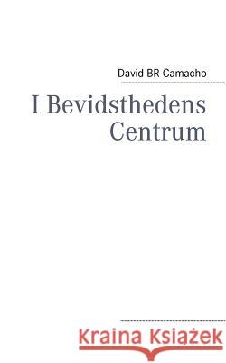 I Bevidsthedens Centrum David Br Camacho 9788771142815 Books on Demand - książka