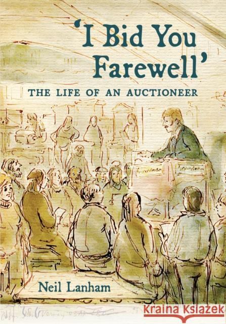 I Bid You Farewell: The Life of an Auctioneer Neil Lanham 9781917523370 Whitefox Publishing Ltd - książka