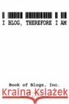 I Blog, Therefore I Am Inc Boo 9781420843521 Authorhouse