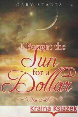 I Bought the Sun for a Dollar Gary Starta 9781792990267 Independently Published - książka