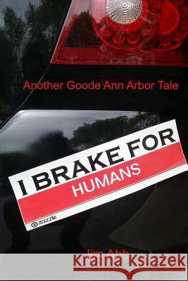 I Brake for Humans: Another Goode Ann Arbor Tale Jim Abb 9781500394356 Createspace - książka