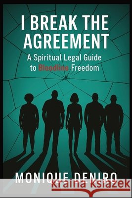 I Break The Agreement: A Spiritual Legal Guide to Bloodline Freedom Deniro, Monique 9798272721501 Independently Published - książka