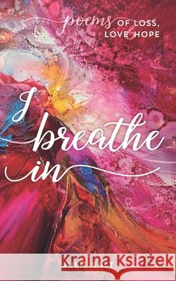 I breathe in: Poems of Loss, Love & Hope Julie Salt 9781838049416 Julie Salt, Salted Press - książka