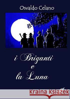I Briganti e La Luna Osvaldo Celano 9781291991604 Lulu Press Inc - książka