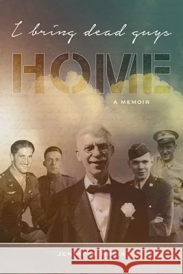 I Bring Dead Guys Home: A Memoir Jennifer Holik 9781938226656 Finding the Answers Journey - książka
