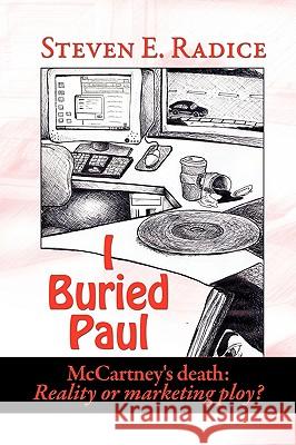 I Buried Paul: McCartney's Death: Reality or Marketing Ploy? Radice, Steven 9781609112202 Eloquent Books - książka