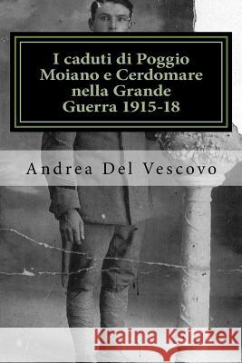 I caduti di Poggio Moiano e Cerdomare nella Grande Guerra 1915-18: (raccolta fotografica) Del Vescovo, Andrea 9781506195056 Createspace - książka