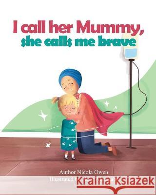 I call her mummy, she calls me brave Nicola Owen 9781838418120 Nicola Owen - książka