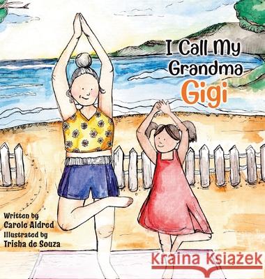 I Call My Grandma Gigi Carole Aldred Trisha d 9780228860860 Tellwell Talent - książka