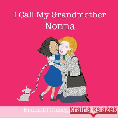 I Call My Grandmother Nonna Bruna D 9780995176508 Bruna Di Guiseppe - książka