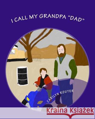 I Call My Grandpa Dad Rouyer, Carilyn 9781535069540 Createspace Independent Publishing Platform - książka