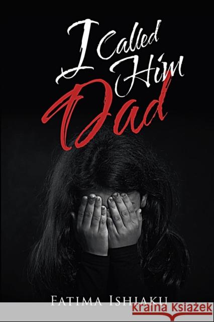 I Called Him Dad Fatima Ada Ishiaku 9789789942916 House of Fatima for Abused Girls Foundation - książka