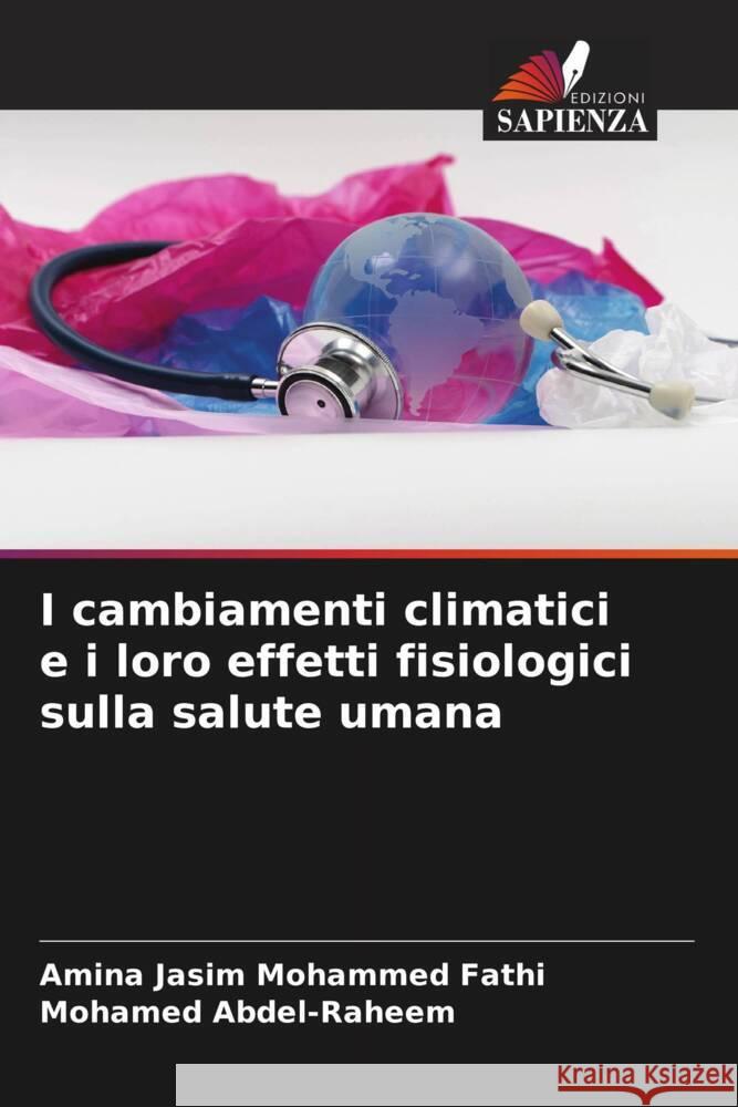 I cambiamenti climatici e i loro effetti fisiologici sulla salute umana Jasim Mohammed Fathi, Amina, Abdel-Raheem, Mohamed 9786206322603 Edizioni Sapienza - książka