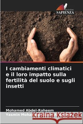 I cambiamenti climatici e il loro impatto sulla fertilita del suolo e sugli insetti Mohamed Abdel-Raheem Yasmin Mohamed Saeed Al Noman  9786206250098 Edizioni Sapienza - książka