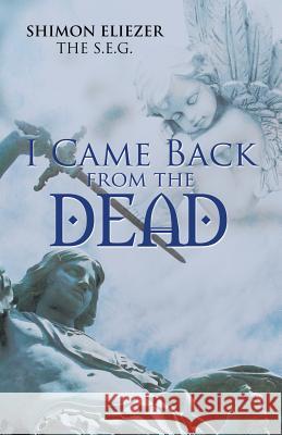 I Came Back from the Dead Shimon Eliezer the S E G   9781482854794 Partridge Singapore - książka