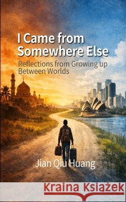 I Came from Somewhere Else: Reflections from Growing up Between Worlds Huang, Jian Qiu 9798245916354 Independently Published - książka