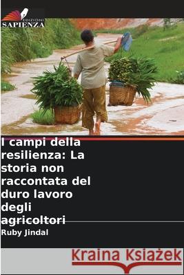 I campi della resilienza: La storia non raccontata del duro lavoro degli agricoltori Ruby Jindal 9786207737826 Edizioni Sapienza - książka