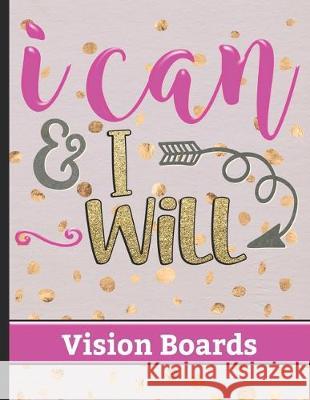 I Can & I Will - Vision Boards: Write Down Your Vision and Dreams for Your Life with Motivational Quote Cover Design - Celebrate Achievements & Reflec Hj Designs 9781704565262 Independently Published - książka