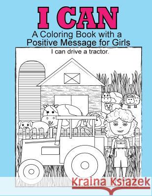 I Can: A coloring book with a positive message for girls Smith, Julie 9781725881594 Createspace Independent Publishing Platform - książka