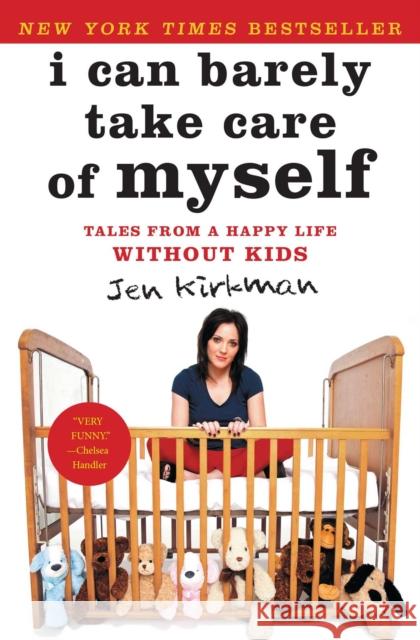 I Can Barely Take Care of Myself: Tales from a Happy Life Without Kids Jen Kirkman 9781476739946 Simon & Schuster - książka