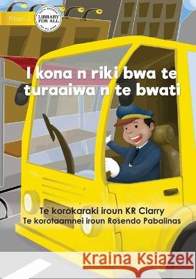 I Can Be A Bus Driver - I kona n riki bwa te turaaiwa n te bwati (Te Kiribati) Kr Clarry Rosendo Pabalinas 9781922918536 Library for All - książka