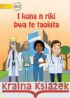 I Can Be A Doctor - I kona n riki bwa te taokita (Te Kiribati) Kr Clarry John Robert Azuelo 9781922918758 Library for All