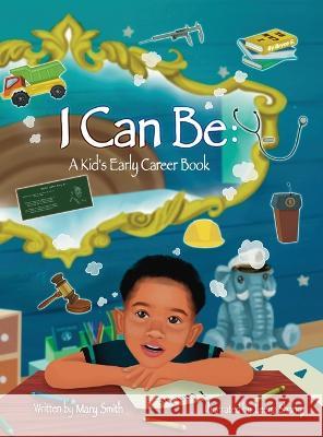 I Can Be: A Kids Early Career Book Mary Smith Leena Shariq 9781088073841 Mary Smith - książka