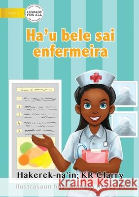 I Can Be A Nurse - Ha'u bele sai enfermeira Kr Clarry, Romulo Reyes 9781922374035 Library for All - książka