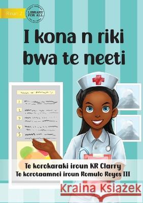 I Can Be A Nurse - I kona n riki bwa te neeti (Te Kiribati) Kr Clarry Romulo, III Reyes 9781922918543 Library for All - książka