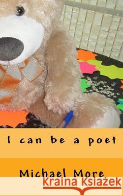 I can be a poet More, Michael 9781530654680 Createspace Independent Publishing Platform - książka