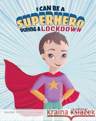 I Can Be A Superhero During A Lockdown Tepfer Copeland, Rachel R. 9780960065301 Mighty Me Publishing - książka