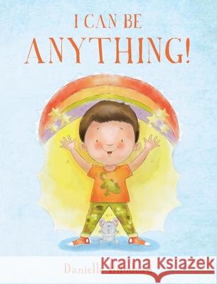 I Can Be ANYTHING! Danielle Bilodeau 9781638374794 Palmetto Publishing - książka