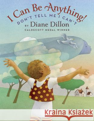 I Can Be Anything! Don't Tell Me I Can't Diane Dillon 9781338166903 Blue Sky Press (AZ) - książka