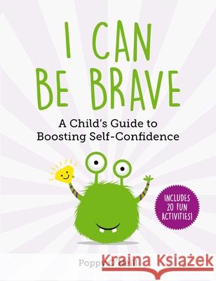 I Can Be Brave: A Child's Guide to Boosting Self-Confidencevolume 4 O'Neill, Poppy 9781510764088 Sky Pony - książka