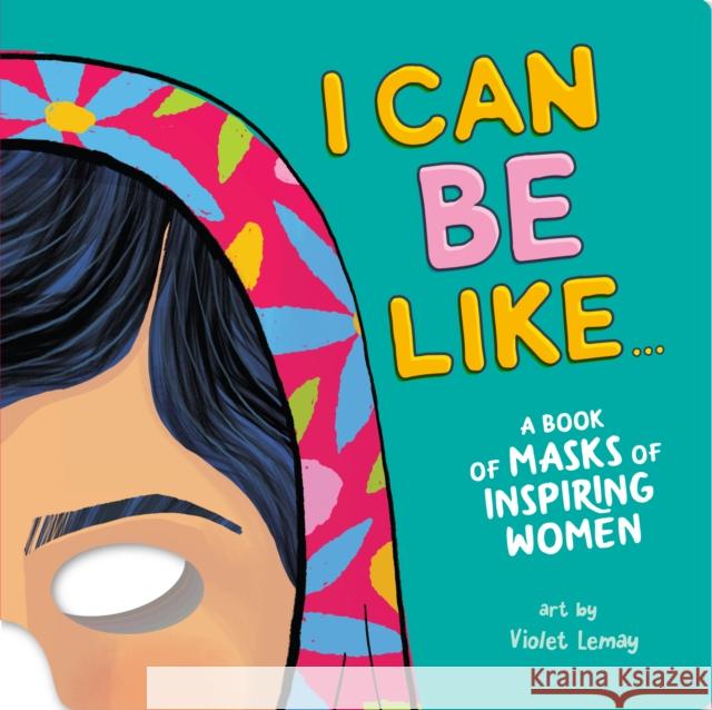 I Can Be Like... a Book of Masks of Inspiring Women Duopress Labs 9781950500284 Duopress - książka