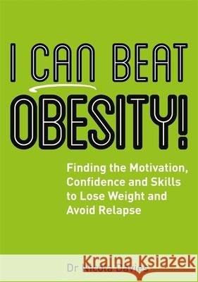 I Can Beat Obesity!: Finding the Motivation, Confidence and Skills to Lose Weight and Avoid Relapse Davies, Nicola 9781785921537 Jessica Kingsley Publishers - książka