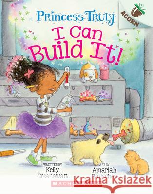 I Can Build It!: An Acorn Book (Princess Truly #3): Volume 3 Greenawalt, Kelly 9781338340099 Scholastic Inc. - książka