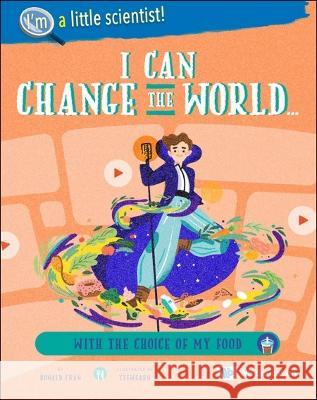I Can Change the World... with the Choice of My Food Ronald Wai Hong Chan Yeewearn Chow 9789811257520 Ws Education (Children's) - książka