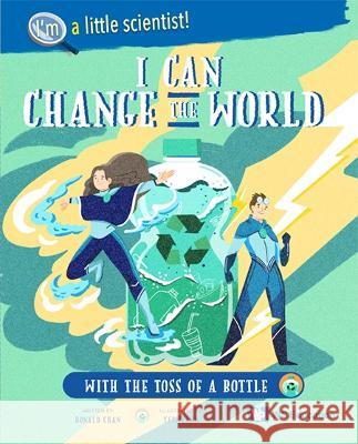 I Can Change the World... with the Toss of a Bottle Ronald Wai Hong Chan Yeewearn Chow 9789811257551 Ws Education (Children's) - książka
