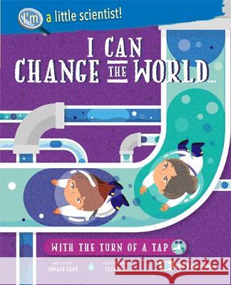 I Can Change the World... with the Turn of a Tap Ronald Wai Hong Chan Yeewearn Chow 9789811257476 Ws Education (Children's) - książka