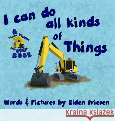 I can do all kinds of things Friesen, Elden 9781999492410 Vroom Vroom Beep Beep - książka