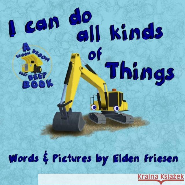 I can do all kinds of things. Friesen, Elden 9781999492441 Vroom Vroom Beep Beep - książka