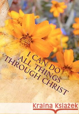 I Can Do All Things Through Christ Lilly's Chapel 9781451576757 Createspace - książka