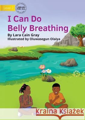 I Can Do Belly Breathing - UPDATED Lara Cain Gray Oluwasegun Olaiya  9781922991218 Library for All - książka