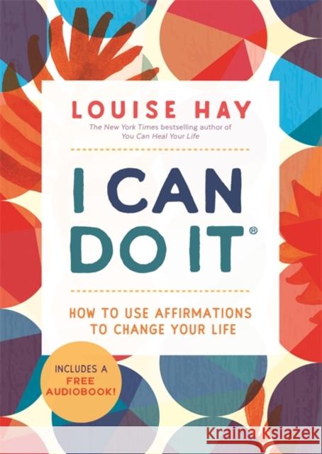 I Can Do It: How to Use Affirmations to Change Your Life Louise Hay 9781788176996 Hay House UK Ltd - książka