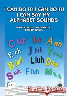 I Can Do It! I Can Do It! I Can Say My Alphabet Sounds Edwina Bailey 9781949483116 Strategic Book Publishing & Rights Agency, LL - książka