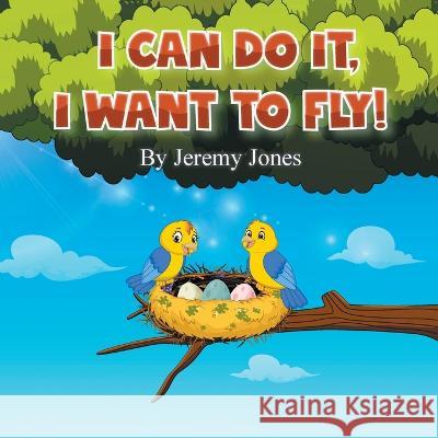 I Can Do It, I Can Fly! Jeremy Jones   9781665742665 Archway Publishing - książka