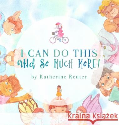 I Can Do This and So Much More! Katherine A. Reuter Taiga Bluet 9781734696806 Positive Kids Publishing - książka