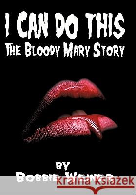 I Can Do This: The Bloody Mary Story Weiner, Bobbie 9781463407872 Authorhouse - książka